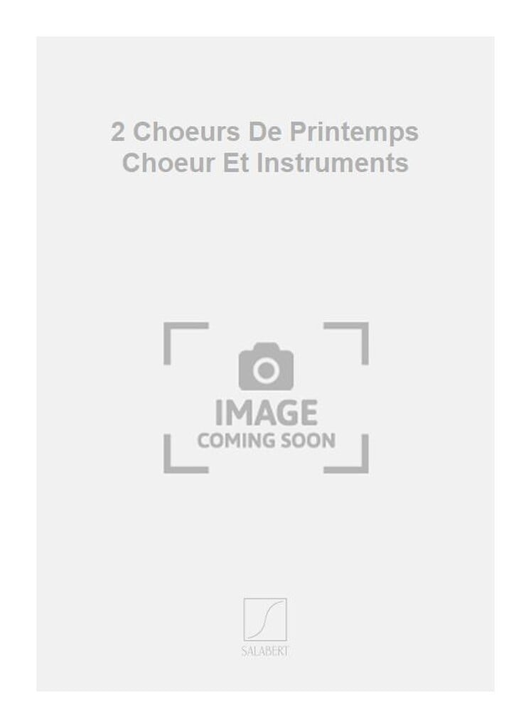 2 Choeurs De Printemps Choeur Et Instruments